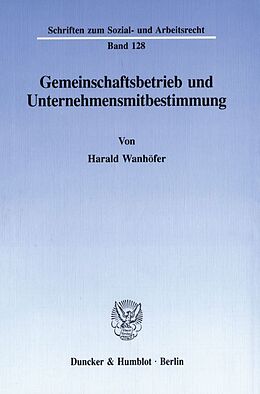 Kartonierter Einband Gemeinschaftsbetrieb und Unternehmensmitbestimmung. von Harald Wanhöfer