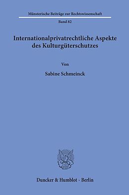 Kartonierter Einband Internationalprivatrechtliche Aspekte des Kulturgüterschutzes. von Sabine Schmeinck