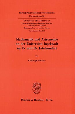 Kartonierter Einband Mathematik und Astronomie an der Universität Ingolstadt im 15. und 16. Jahrhundert. von Christoph Schöner