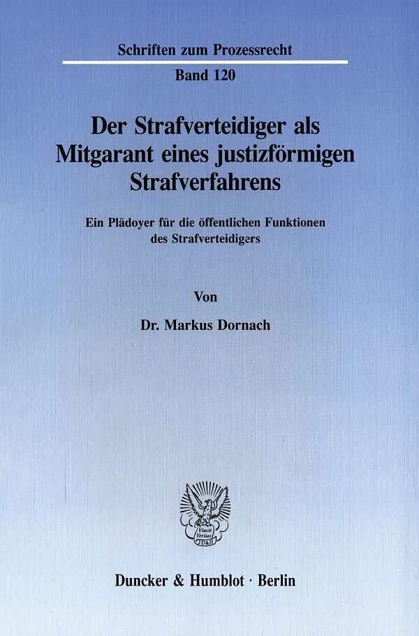 Der Strafverteidiger als Mitgarant eines justizförmigen Strafverfahrens.