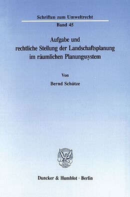 Kartonierter Einband Aufgabe und rechtliche Stellung der Landschaftsplanung im räumlichen Planungssystem. von Bernd Schütze