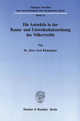 Kartonierter Einband Die Antarktis in der Raum- und Umweltschutzordnung des Völkerrechts. von Jörn Axel Kämmerer