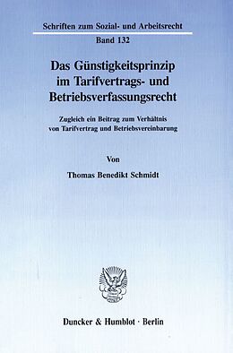 Kartonierter Einband Das Günstigkeitsprinzip im Tarifvertrags- und Betriebsverfassungsrecht. von Thomas Benedikt Schmidt