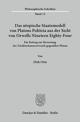 Kartonierter Einband Das utopische Staatsmodell von Platons Politeia aus der Sicht von Orwells Nineteen Eighty-Four. von Dirk Otto