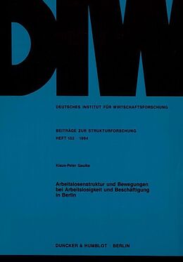 Kartonierter Einband Arbeitslosenstruktur und Bewegungen bei Arbeitslosigkeit und Beschäftigung in Berlin. von Klaus-Peter Gaulke