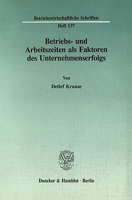 Kartonierter Einband Betriebs- und Arbeitszeiten als Faktoren des Unternehmenserfolgs. von Detlef Krause
