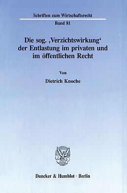 Kartonierter Einband Die sog. 'Verzichtswirkung' der Entlastung im privaten und im öffentlichen Recht. von Dietrich Knoche