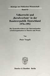Kartonierter Einband Völkerrecht und 'Berufsverbote' in der Bundesrepublik Deutschland 1976 - 1992. von Peter Voegeli