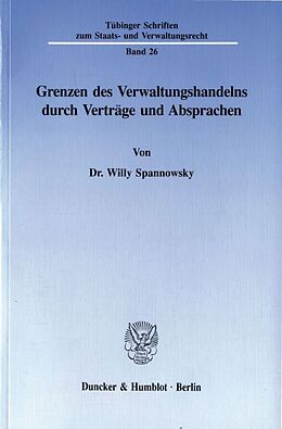 Kartonierter Einband Grenzen des Verwaltungshandelns durch Verträge und Absprachen. von Willy Spannowsky