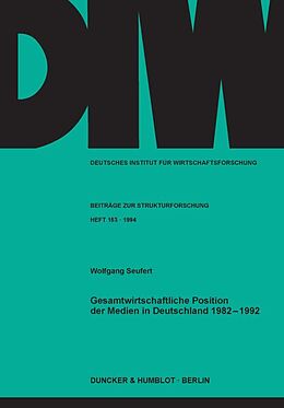 Kartonierter Einband Gesamtwirtschaftliche Position der Medien in Deutschland 1982 - 1992. von Wolfgang Seufert
