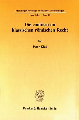 Kartonierter Einband Die confusio im klassischen römischen Recht. von Peter Kieß