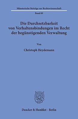 Kartonierter Einband Die Durchsetzbarkeit von Verhaltensbindungen im Recht der begünstigenden Verwaltung. von Christoph Heydemann