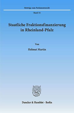 Kartonierter Einband Staatliche Fraktionsfinanzierung in Rheinland-Pfalz. von Helmut Martin