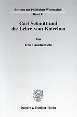 Kartonierter Einband Carl Schmitt und die Lehre vom Katechon. von Felix Grossheutschi