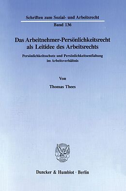 Kartonierter Einband Das Arbeitnehmer-Persönlichkeitsrecht als Leitidee des Arbeitsrechts. von Thomas Thees
