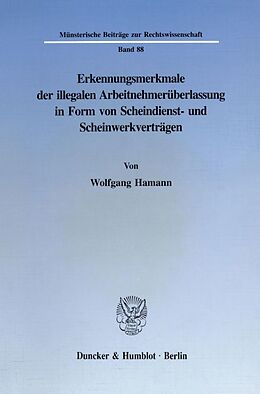 Kartonierter Einband Erkennungsmerkmale der illegalen Arbeitnehmerüberlassung in Form von Scheindienst- und Scheinwerkverträgen. von Wolfgang Hamann