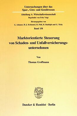 Kartonierter Einband Marktorientierte Steuerung von Schaden- und Unfallversicherungsunternehmen. von Thomas Groffmann