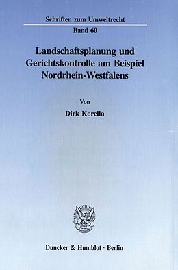 Kartonierter Einband Landschaftsplanung und Gerichtskontrolle am Beispiel Nordrhein-Westfalens. von Dirk Korella