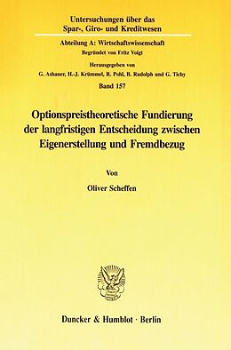 Kartonierter Einband Optionspreistheoretische Fundierung der langfristigen Entscheidung zwischen Eigenerstellung und Fremdbezug. von Oliver Scheffen