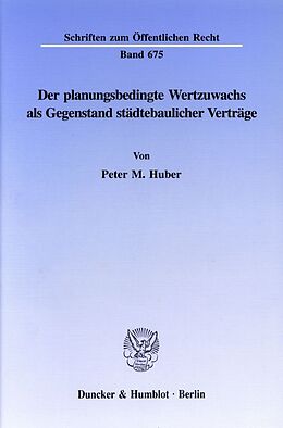 Kartonierter Einband Der planungsbedingte Wertzuwachs als Gegenstand städtebaulicher Verträge. von Peter M. Huber