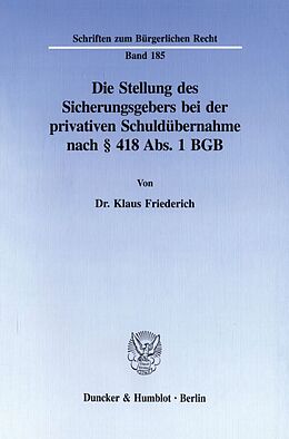 Kartonierter Einband Die Stellung des Sicherungsgebers bei der privativen Schuldübernahme nach § 418 Abs. 1 BGB. von Klaus Friederich