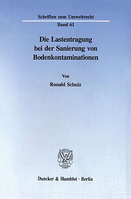 Kartonierter Einband Die Lastentragung bei der Sanierung von Bodenkontaminationen. von Ronald Schulz