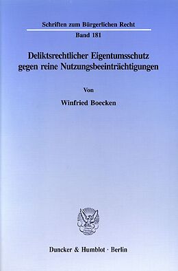Kartonierter Einband Deliktsrechtlicher Eigentumsschutz gegen reine Nutzungsbeeinträchtigungen. von Winfried Boecken
