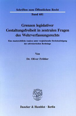 Kartonierter Einband Grenzen legislativer Gestaltungsfreiheit in zentralen Fragen des Wehrverfassungsrechts. von Oliver Fröhler