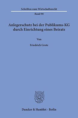 Kartonierter Einband Anlegerschutz bei der Publikums-KG durch Einrichtung eines Beirats. von Friedrich Grote