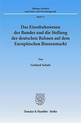 Kartonierter Einband Das Eisenbahnwesen des Bundes und die Stellung der deutschen Bahnen auf dem Europäischen Binnenmarkt. von Gerhard Schulz