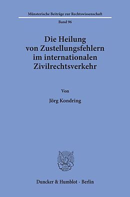 Kartonierter Einband Die Heilung von Zustellungsfehlern im internationalen Zivilrechtsverkehr. von Jörg Kondring