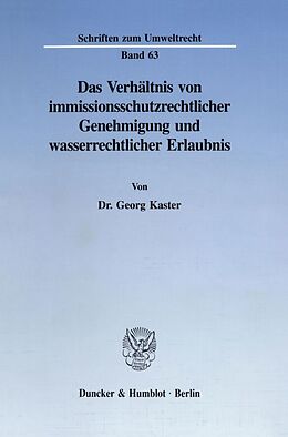 Kartonierter Einband Das Verhältnis von immissionsschutzrechtlicher Genehmigung und wasserrechtlicher Erlaubnis. von Georg Kaster