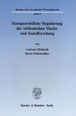 Kartonierter Einband Europarechtliche Regulierung der telefonischen Markt- und Sozialforschung. von Andreas Heldrich, Horst Eidenmüller