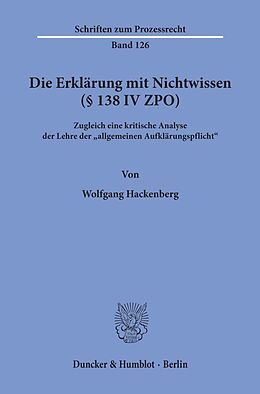 Kartonierter Einband Die Erklärung mit Nichtwissen (§ 138 IV ZPO). von Wolfgang Hackenberg