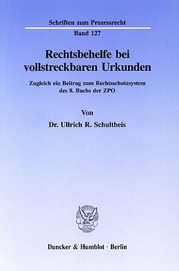 Kartonierter Einband Rechtsbehelfe bei vollstreckbaren Urkunden. von Ullrich R. Schultheis