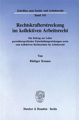 Kartonierter Einband Rechtskrafterstreckung im kollektiven Arbeitsrecht. von Rüdiger Krause