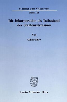 Kartonierter Einband Die Inkorporation als Tatbestand der Staatensukzession. von Oliver Dörr