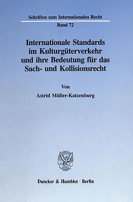 Kartonierter Einband Internationale Standards im Kulturgüterverkehr und ihre Bedeutung für das Sach- und Kollisionsrecht. von Astrid Müller-Katzenburg