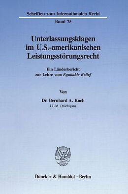 Kartonierter Einband Unterlassungsklagen im U.S.-amerikanischen Leistungsstörungsrecht. von Bernhard A. Koch