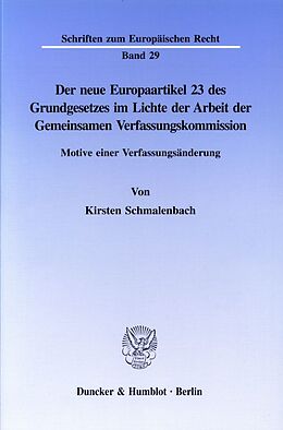 Kartonierter Einband Der neue Europaartikel 23 des Grundgesetzes im Lichte der Arbeit der Gemeinsamen Verfassungskommission. von Kirsten Schmalenbach