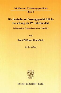 Kartonierter Einband Die deutsche verfassungsgeschichtliche Forschung im 19. Jahrhundert. von Ernst-Wolfgang Böckenförde
