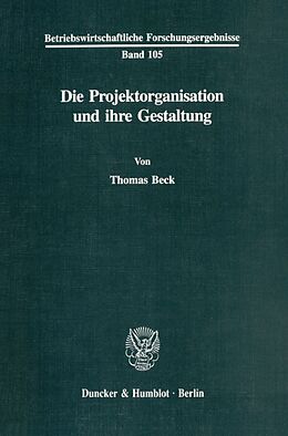Kartonierter Einband Die Projektorganisation und ihre Gestaltung. von Thomas Beck