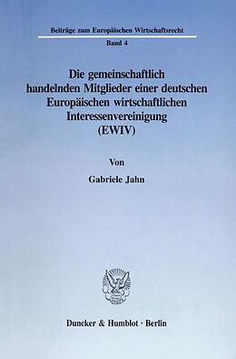 Kartonierter Einband Die gemeinschaftlich handelnden Mitglieder einer deutschen Europäischen wirtschaftlichen Interessenvereinigung (EWIV). von Gabriele Jahn