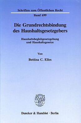 Kartonierter Einband Die Grundrechtsbindung des Haushaltsgesetzgebers. von Bettina C. Elles