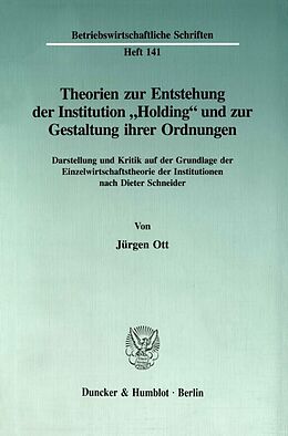 Kartonierter Einband Theorien zur Entstehung der Institution "Holding" und zur Gestaltung ihrer Ordnungen. von Jürgen Ott