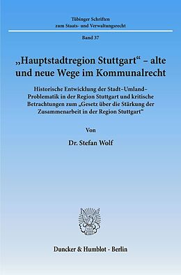 Kartonierter Einband "Hauptstadtregion Stuttgart" - alte und neue Wege im Kommunalrecht. von Stefan Wolf