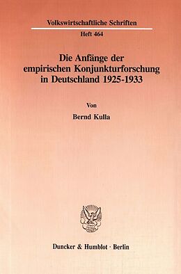 Kartonierter Einband Die Anfänge der empirischen Konjunkturforschung in Deutschland 1925-1933. von Bernd Kulla