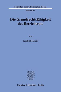Kartonierter Einband Die Grundrechtsfähigkeit des Betriebsrats. von Frank Ellenbeck
