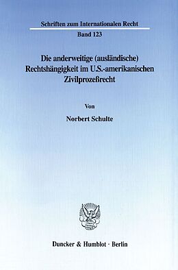 Kartonierter Einband Die anderweitige (ausländische) Rechtshängigkeit im U.S.-amerikanischen Zivilprozeßrecht. von Norbert Schulte