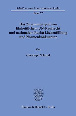 Kartonierter Einband Das Zusammenspiel von Einheitlichem UN-Kaufrecht und nationalem Recht: Lückenfüllung und Normenkonkurrenz. von Christoph Schmid